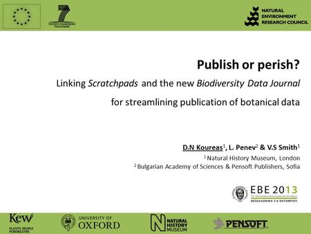 Publish or perish? Linking Scratchpads and the new Biodiversity Data Journal for streamlining publication of botanical data D.N Koureas 1, L. Penev 2 &