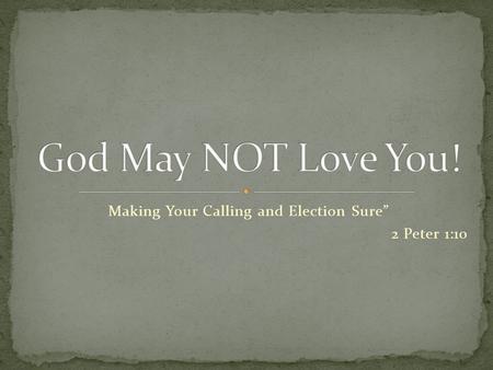 Making Your Calling and Election Sure” 2 Peter 1:10.