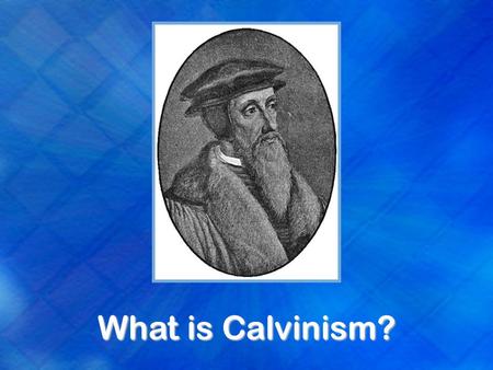 What is Calvinism?. John Calvin, Catholic, theologian of Protestant Reformation. Five major doctrines (TULIP):  Total Inability  Unconditional Election.