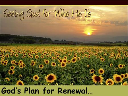 God’s Plan for Renewal…. GOD GOD ON MISSION God Calls His People God’s People World Redemption Spiritual Awakening Departing Discipline Crying Out Judgement.