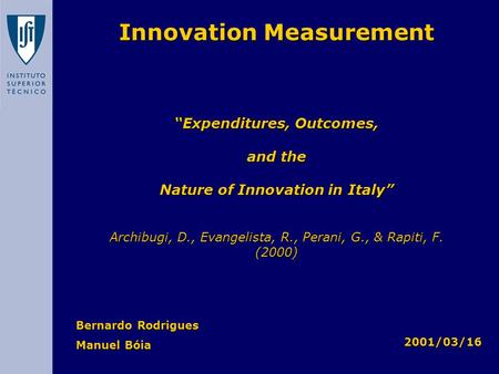 Bernardo Rodrigues Manuel Bóia Innovation Measurement “Expenditures, Outcomes, and the Nature of Innovation in Italy” Archibugi, D., Evangelista, R., Perani,