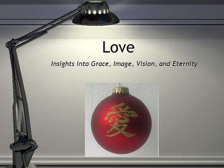 Love Insights into Grace, Image, Vision, and Eternity.