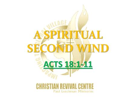 A SPIRITUAL SECOND WIND ACTS 18:1-11. EXAMPLES 1.MOSES  GREATEST LEADER. HAD GOD’S POWER ON HIS LIFE.  NUMBERS 11:15 HE SAID TO GOD, “IF THOU DEAL THUS.