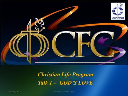 Christian Life Program Talk 1 – GOD’S LOVE 1CLP Talk 1 - God's LoveFebruary, 2012.