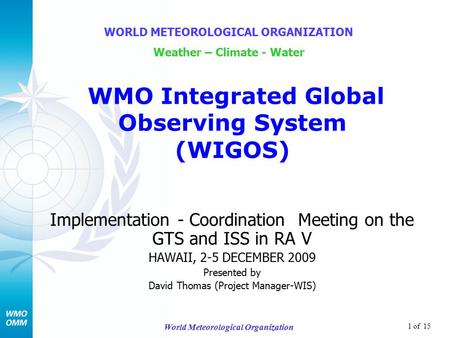 1 of 15 World Meteorological Organization Implementation - Coordination Meeting on the GTS and ISS in RA V HAWAII, 2-5 DECEMBER 2009 Presented by David.