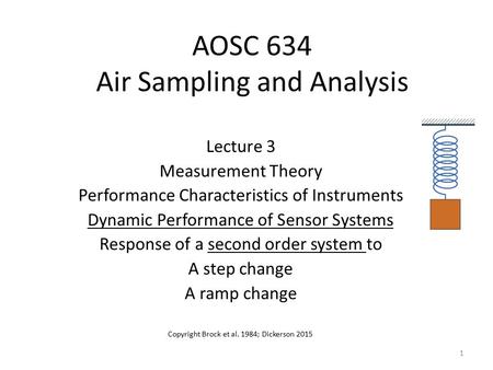 AOSC 634 Air Sampling and Analysis Lecture 3 Measurement Theory Performance Characteristics of Instruments Dynamic Performance of Sensor Systems Response.