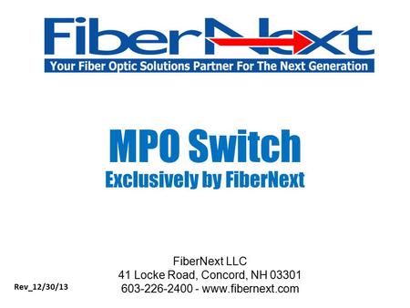 FiberNext LLC 41 Locke Road, Concord, NH 03301 603-226-2400 - www.fibernext.com MPO Switch Exclusively by FiberNext Rev_12/30/13.