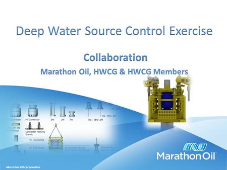 Marathon Oil Corporation. Setting the Stage HWCG LLC (formerly Helix Well Containment Group):  24 RP company deep water cooperative, plus 37 service.