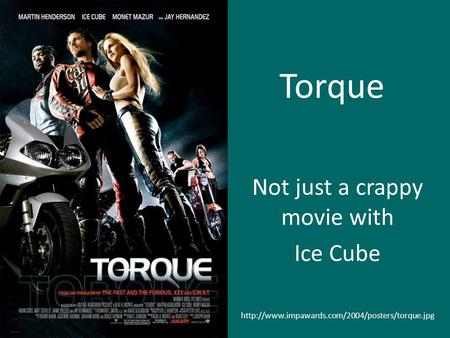 Torque Not just a crappy movie with Ice Cube
