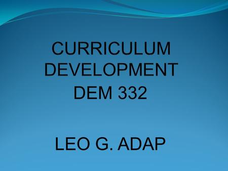 DEM 332 LEO G. ADAP. The Higher Education’s Vision, Mission, Philosophy and Goals.