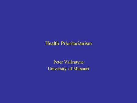 Health Prioritarianism Peter Vallentyne University of Missouri.