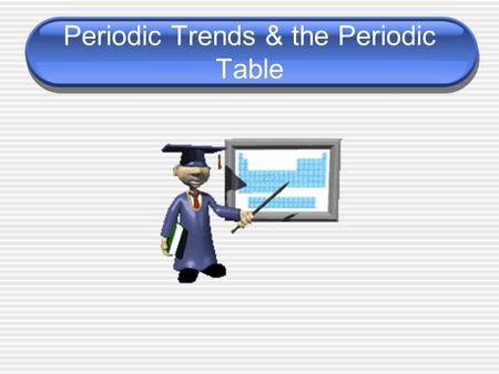 Periodic Trends & the Periodic Table. Periodic Table Periodic Table – arrangement of elements in order of increasing _atomic number_ with elements having.