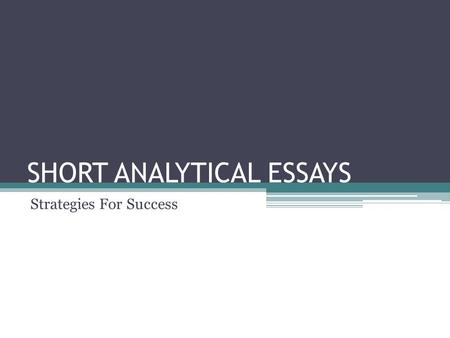 SHORT ANALYTICAL ESSAYS Strategies For Success. Formatting Your Paper Format papers according to MLA guidelines. Your first sentence should be your thesis.