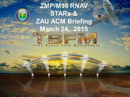 ZMP/M98 RNAV STARs & ZAU ACM Briefing March 24, 2015