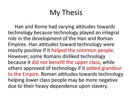 My Thesis Han and Rome had varying attitudes towards technology because technology played an integral role in the development of the Han and Roman Empires.