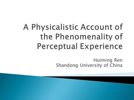Huiming Ren Shandong University of China. What we could learn from the case of veridical perceptions.