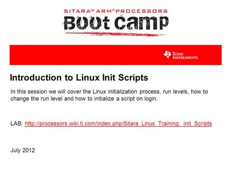 Introduction to Linux Init Scripts In this session we will cover the Linux initialization process, run levels, how to change the run level and how to initialize.