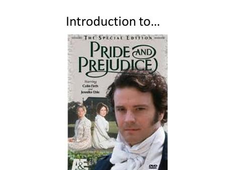 Introduction to…. Background Pride and Prejudice takes place during the Regency Period (1810 – 1820) which witnessed an expansion of the English economy.
