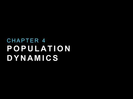 POPULATION DYNAMICS CHAPTER 4. LET’S TALK ABOUT HOW POPULATION SIZE CHANGE HELPS HUMANS PRESERVE HEALTHY ECOSYSTEMS.