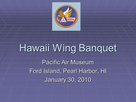 Hawaii Wing Banquet Pacific Air Museum Ford Island, Pearl Harbor, HI January 30, 2010.