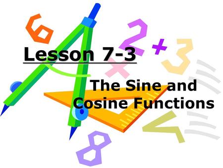 Lesson 7-3 The Sine and Cosine Functions. Objective: