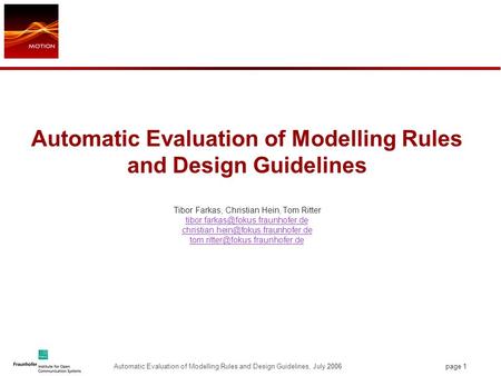 Page 1 Automatic Evaluation of Modelling Rules and Design Guidelines, July 2006 Automatic Evaluation of Modelling Rules and Design Guidelines Tibor Farkas,