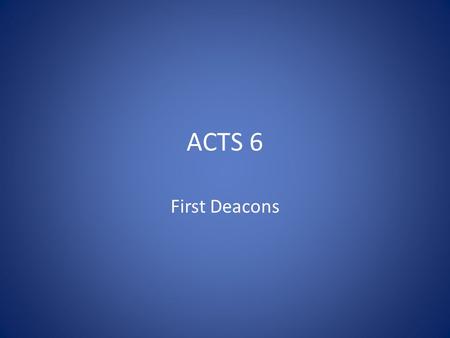 ACTS 6 First Deacons. Social Welfare Programs.