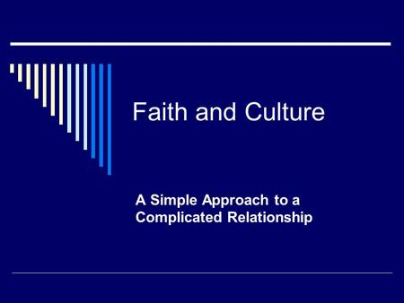 Faith and Culture A Simple Approach to a Complicated Relationship.
