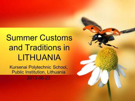 Kursenai Polytechnic School, Public Institution, Lithuania 2013-06-23 Summer Customs and Traditions in LITHUANIA.
