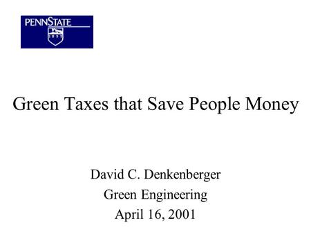 Green Taxes that Save People Money David C. Denkenberger Green Engineering April 16, 2001.