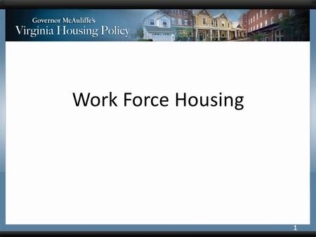 Work Force Housing 1. Virginia’s Work Force is Changing Exit of Baby Boomers is accelerating Growing need for communities to retain and attract footloose.
