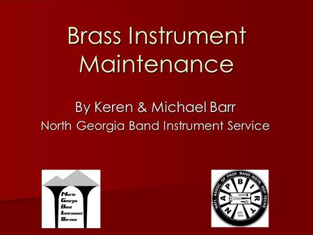 Brass Instrument Maintenance By Keren & Michael Barr North Georgia Band Instrument Service.