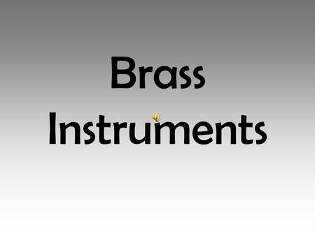 Brass Instruments. Brass Instruments Brass instruments make up the brass family of orchestral instruments. Brass instruments are sometimes made of brass,