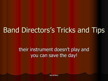 Marrell Music Band Directors’s Tricks and Tips their instrument doesn’t play and you can save the day!