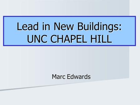 Lead in New Buildings: UNC CHAPEL HILL Marc Edwards.