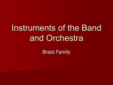 Instruments of the Band and Orchestra Brass Family.
