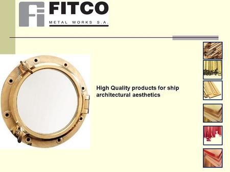 High Quality products for ship architectural aesthetics.