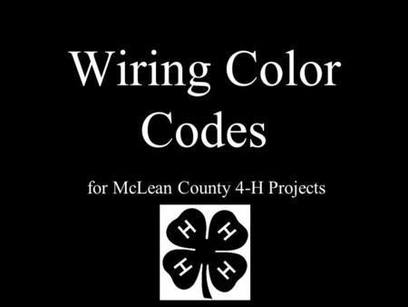 Wiring Color Codes for McLean County 4-H Projects.