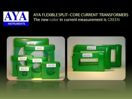 AYA FLEXIBLE SPLIT-CORE CURRENT TRANSFORMERS The new color in current measurement is GREEN.