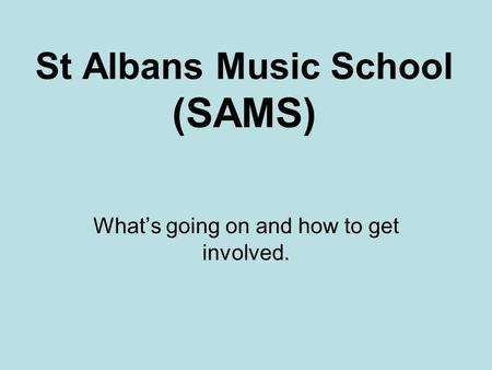 St Albans Music School (SAMS) What’s going on and how to get involved.