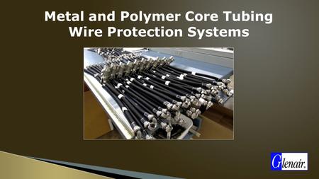 Metal and Polymer Core Tubing Wire Protection Systems.