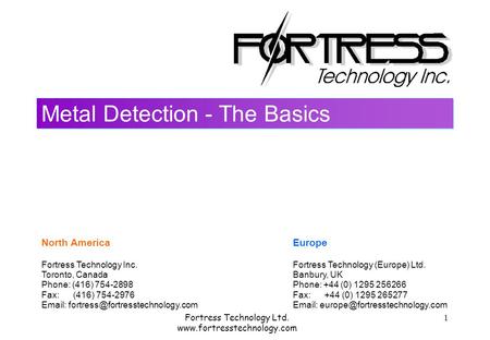 Fortress Technology Ltd. www.fortresstechnology.com 1 Metal Detection - The Basics North America Fortress Technology Inc. Toronto, Canada Phone: (416)