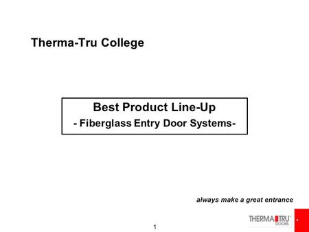 1 Therma-Tru College Best Product Line-Up - Fiberglass Entry Door Systems- always make a great entrance.