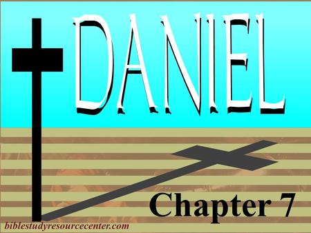 Chapter 7 biblestudyresourcecenter.com. Daniel Introduction 1.Deported as a teenager 2.Nebuchadnezzar’s Dream 3.Bow or Burn; The Furnace 4.Nebuchadnezzar's.