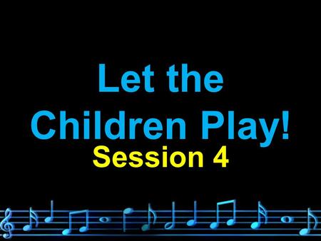 Let the Children Play! Session 4. Drip, Drip, Drip Short Term Goals: Week to Week Long Term Goals: Seasonal.