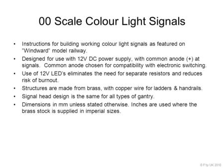 00 Scale Colour Light Signals Instructions for building working colour light signals as featured on ”Windward” model railway. Designed for use with 12V.