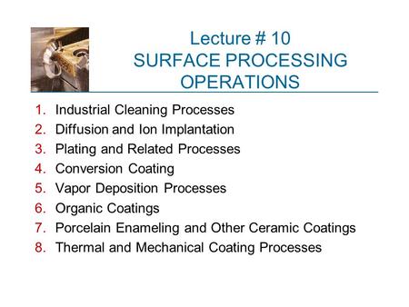 Lecture # 10 SURFACE PROCESSING OPERATIONS