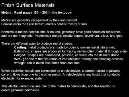 Finish Surface Materials Metals: Read pages 185 – 205 in the textbook. Metals are generally categorized by their iron content. Ferrous (from the Latin.