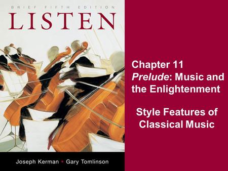 Chapter 11 Prelude: Music and the Enlightenment Style Features of Classical Music.