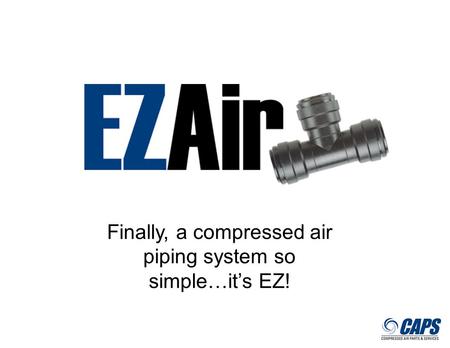 Finally, a compressed air piping system so simple…it’s EZ!